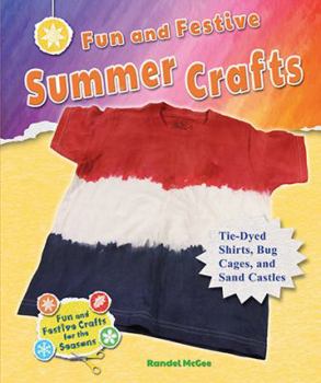 Fun and Festive Summer Crafts: Tie-Dyed Shirts, Bug Cages, and Sand Castles - Book  of the Fun and Festive Crafts for the Seasons