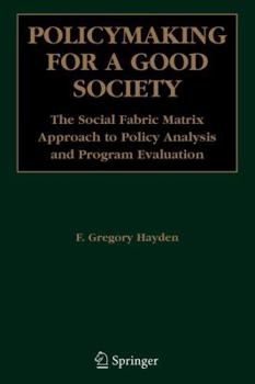 Paperback Policymaking for a Good Society: The Social Fabric Matrix Approach to Policy Analysis and Program Evaluation Book