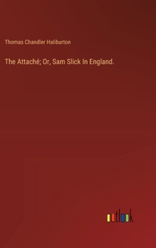 Hardcover The Attaché; Or, Sam Slick In England. Book