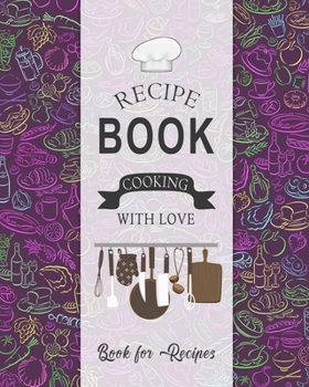 Paperback Recipe Book Cooking With Love Book For Recipes: Stylish Purple Recipe Book Planner Journal Notebook Organizer Gift - Favorite Family Serving Ingredien Book