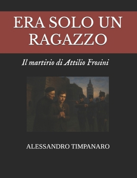 Paperback Era Solo Un Ragazzo - Il Martirio Di Attilio Frosini [Italian] Book