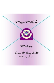 Miss-Match Maker: Love at Any Cost - Book #1 of the Miss-MatchMaker