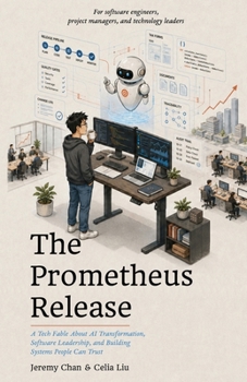 Paperback The Prometheus Release: A Tech Fable About AI Transformation, Software Leadership, and Building Systems People Can Trust Book