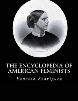 The Encyclopedia of American Feminists