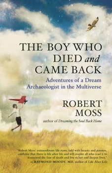 Paperback The Boy Who Died and Came Back: Adventures of a Dream Archaeologist in the Multiverse Book