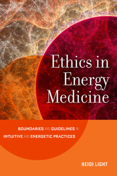 Paperback Ethics in Energy Medicine: Boundaries and Guidelines for Intuitive and Energetic Practices Book