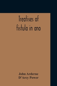 Paperback Treatises Of Fistula In Ano, Haemorrhoids And Clysters From An Early Fifteenth-Century Manuscript Translation Edited With Introduction, Notes, Etc Book