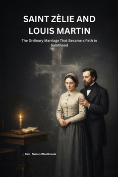 SAINT ZÈLIE AND LOUIS MARTIN:The Ordinary Marriage That Became a Path to Sainthood
