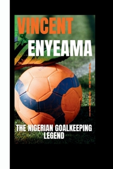 VINCENT ENYEAMA: The Nigerian Goalkeeping Legend