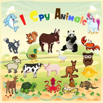 Paperback I Spy Animals: A Fun Learning Activity, Picture and Guessing Game For Kids Ages 2-5, Toddler Preschool Book