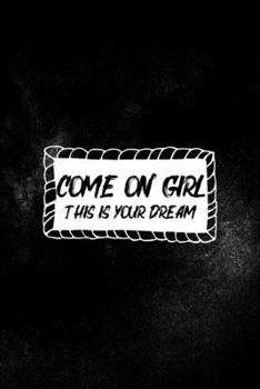 Paperback Come On Girl This Is Your Dream: All Purpose 6x9 Blank Lined Notebook Journal Way Better Than A Card Trendy Unique Gift Solid Black Nightmare Book