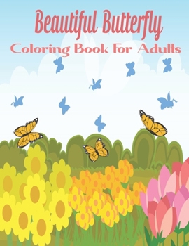 Beautiful Butterfly Coloring Book For Adults: An Adult Coloring Book of 48+ Detailed and Patterned Butterflies by a Variety of Artists.