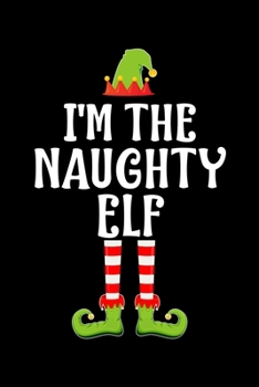 Paperback I'm the Naughty Elf: Blank Lined Family Matching Christmas Diary - Best Christmas gift Notebook And Journal - 6x9 Inch 120 Pages White Pape Book