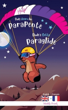 Bilingue Anglais Français Roman Enfant (8 ans +). Dude's Gotta Paraglide / Help ! Suis Accro Au Parapente: Bilingual English French Adventure Book For ... + (Magali Marmotte Série) (French Edition)