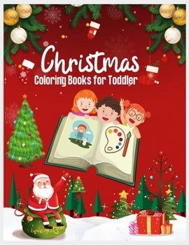Christmas Coloring Books for Toddlers: Children's Christmas Gift for Kids, Preschool Coloring Books for Toddlers, Fun Educational Coloring Book, Christmas Coloring Pages for Kids, Christmas Toddler Co