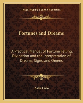 Paperback Fortunes and Dreams: A Practical Manual of Fortune Telling, Divination and the Interpretation of Dreams, Signs, and Omens Book