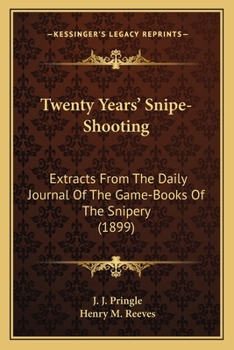 Twenty Years' Snipe-Shooting: Extracts From The Daily Journal Of The Game-Books Of The Snipery (1899)