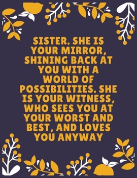Paperback Sister. She is your mirror, shining back at you with a world of possibilities. She is your witness, who sees you at your worst and best, and loves: Si Book