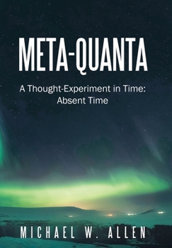 Hardcover Meta-Quanta: A Thought-Experiment in Time: Absent Time Book