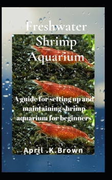 Paperback Freshwater Shrimp Aquarium: A guide for setting up and maintaining shrimp aquarium for beginners Book