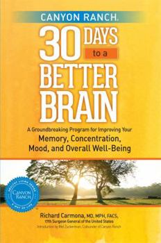 Hardcover Canyon Ranch 30 Days to a Better Brain: A Groundbreaking Program for Improving Your Memory, Concentration, Mood, and Overall Well-Being Book