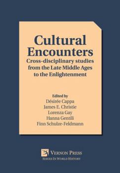 Paperback Cultural Encounters: Cross-disciplinary studies from the Late Middle Ages to the Enlightenment Book