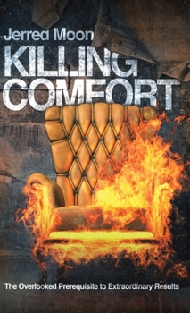 Hardcover Killing Comfort: The Overlooked Prerequisite to Extraordinary Results Book