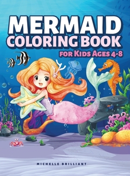Hardcover Mermaid Coloring Book for Kids Ages 4-8: 50 Images with Marine Scenarios That Will Entertain Children and Engage Them in Creative and Relaxing Activit Book