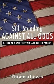 Paperback Still Standing Against All Odds: My Life as a Whistleblower and Cancer Patient Book