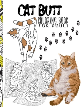 Paperback Cat Butt Coloring Book For Adult: Funny Gift for Cat Lovers Book