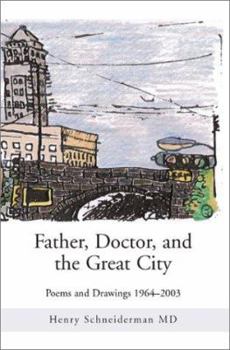 Hardcover Father, Doctor, and the Great City: Poems and Drawings 1964-2003 Book
