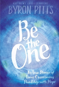 Hardcover Be the One: Six True Stories of Teens Overcoming Hardship with Hope Book