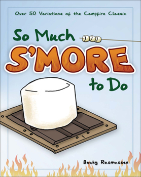 Paperback So Much s'More to Do: Over 50 Variations of the Campfire Classic Book
