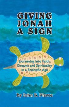 Giving Jonah a Sign: Journeying Into Faith, Dreams and Spirituality in a Scientific Age