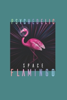 Psychodelic Space Flamingo Psychonaut: Trippy Outer Space 6X9 Journal Paper Book