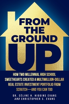 Paperback From the Ground Up: How Two Millennial High School Sweethearts Created a Multimillion-Dollar Real Estate Investment Portfolio from Scratch Book