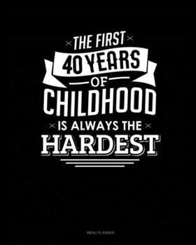 Paperback The First 40 Years Of Childhood Are Always The Hardest: Menu Planner Book