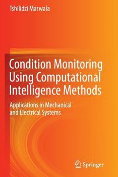 Paperback Condition Monitoring Using Computational Intelligence Methods: Applications in Mechanical and Electrical Systems Book