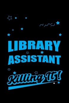 Paperback Library Assistant Killing It: Write Down Everything You Because You Are A Library Assistant And You Love What You Do. Remember Everything You Need T Book