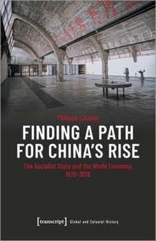 Paperback Finding a Path for China's Rise: The Socialist State and the World Economy, 1970-1978 Book