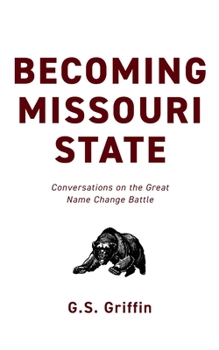 Paperback Becoming Missouri State: Conversations on the Great Name Change Battle Book