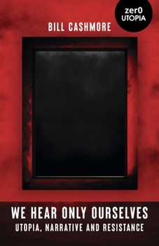 Paperback We Hear Only Ourselves: Utopia, Memory, and Resistance Book