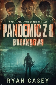 Pandemic Z 8: Breakdown: A Post Apocalyptic Zombie Thriller