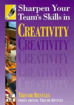 Paperback Sharpen Your Team's Skills in Creativity (Sharpen Your Team's Skills Series) Book