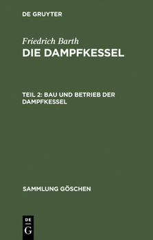 Hardcover Die Dampfkessel, Teil 2, Bau und Betrieb der Dampfkessel [German] Book