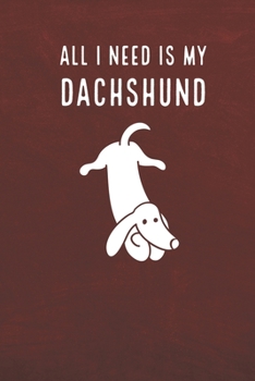 Paperback All I need is my Dachshund: A diary for me and my dogs adventures Book