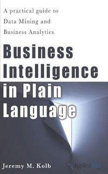 Paperback Business Intelligence in Plain Language: A practical guide to Data Mining and Business Analytics Book