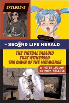 Paperback The Second Life Herald: The Virtual Tabloid That Witnessed the Dawn of the Metaverse Book