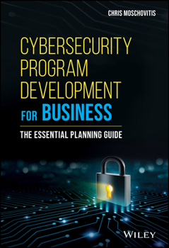 Cybersecurity Program Development for Business: The Essential Planning Guide