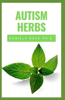 Paperback Autism Herbs: Treating Autism with Herbs Supplements and Alternatives Cure in Children and Adults Book